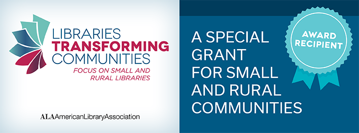 American Library Association Graphic for Libraries Transforming Communities.  A special gran for small and rural libraries award recipient.