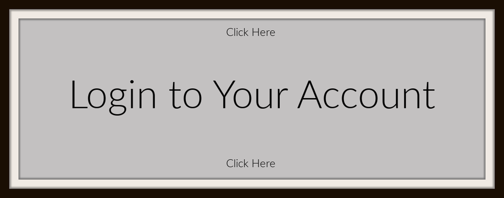 Login to Your account Grey Button that say Click Here. Login to your account
