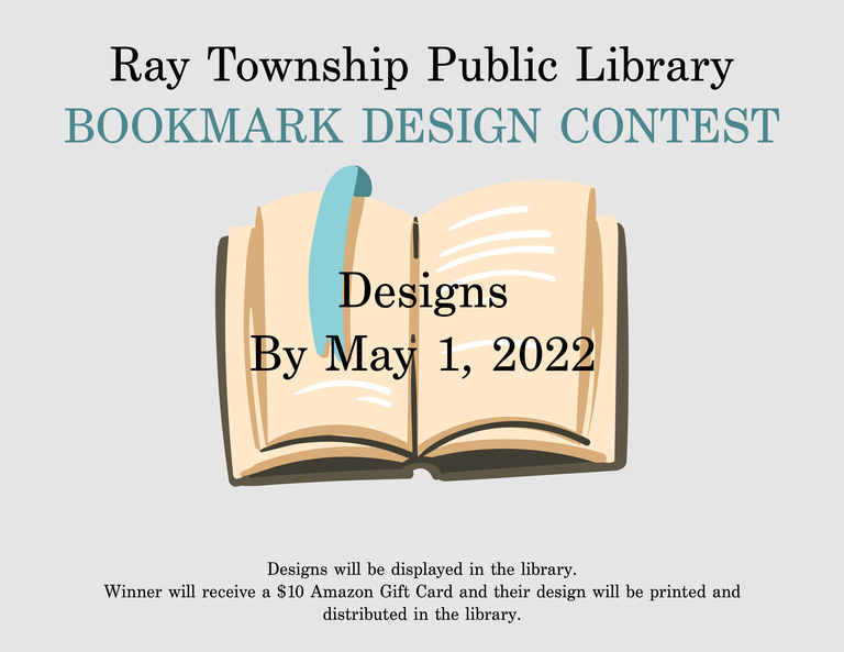 Bookmark Design Contest.  Designs will be displayed in the library.   Winner will receive a $10 Amazon Gift Card and their design will be printed and distributed in the library.