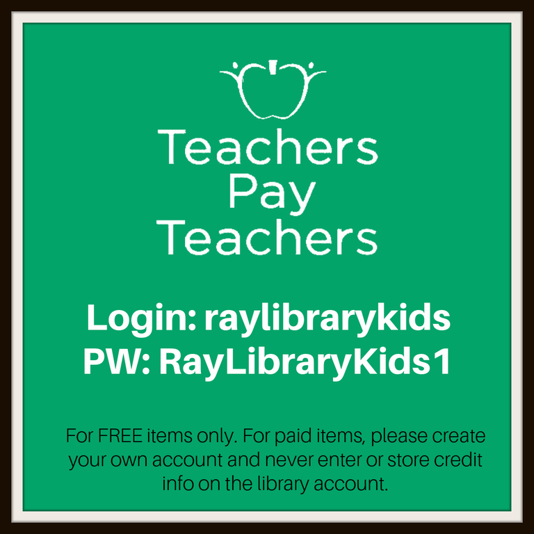 A green square with the login for teachers pay teachers website.  Login: raylibrarykids  Password: RayLibraryKids1
